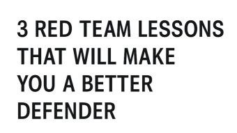 3 Red Team Lessons That Will Make You a Better Defender — From the Hacker Hunter’s Playbook
