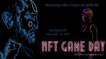 NFT Game Day w/ Corey Cottrell & Jimmy D: Featuring mBlu Crypto of Uplift.Art