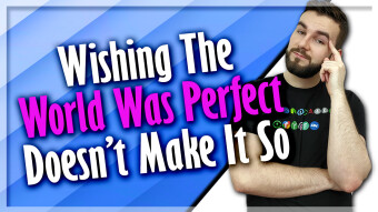 Wishing The World Was Perfect Doesn't Make It So