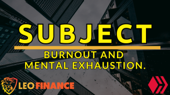 Subject: Burnout and Mental Exhaustion.