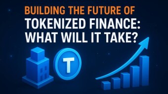Building the Future of Tokenized Finance: What Will It Take?