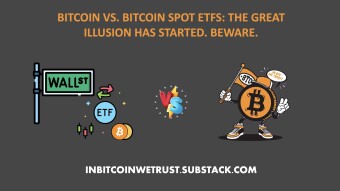 Bitcoin vs. Bitcoin Spot ETFs: The Great Illusion Has Started. Beware.