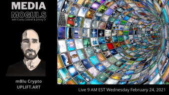 Media Moguls w/ Corey Cottrell & Jimmy D: Featuring mBlu Crypto of Uplift.Art
