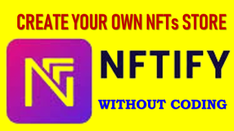 NFTify, to create your own NFTs store (no investment, no codes), based on the Binance Smart Chain and powered by BNB.