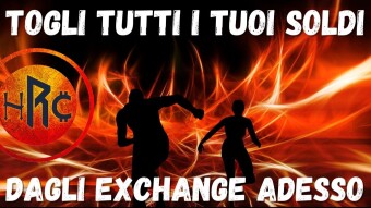 Togli i tuoi soldi da qualunque exchange adesso!!!