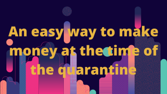 An easy way to make money from home at the time of the quarantine #2