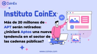 Instituto CoinEx｜Más de 20 millones de APT serán retirados: ¿Iniciará Aptos una nueva tendencia en el sector de las cadenas públicas?