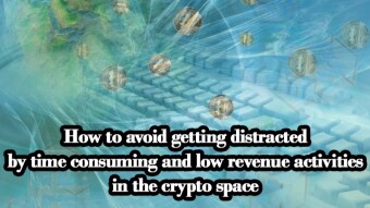 How to avoid getting distracted by time consuming and low revenue activities in the crypto space