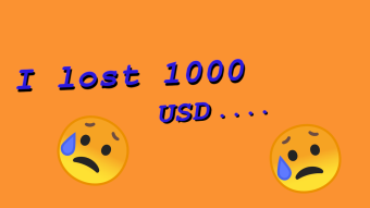 I lost 1000 USD in a few days