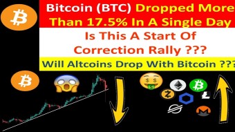 Bitcoin (BTC) Dropped More Than 17.5% In A Single Day Is This A Start Of Correction Rally ???