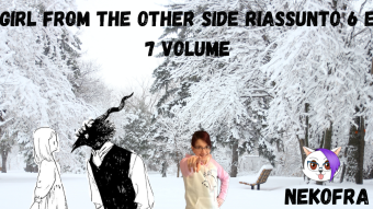 Girl from the other side riassunto 6 e 7 volume!