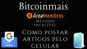 Como Postar Artigos no Bitcoinmais Pelo Celular - Método Infalìvel