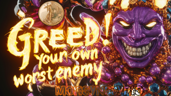 Greed! Your Own Worst Enemy
