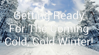 Getting Ready For The Coming Cold, Cold Winter