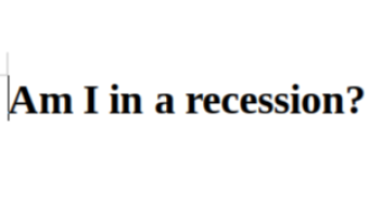 A simple way to determine if you are in a recession