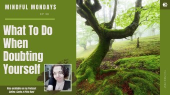 What To Do When Doubting Yourself | Mindful Mondays Ep 40