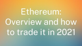 Ethereum: Overview and how to trade it in 2021
