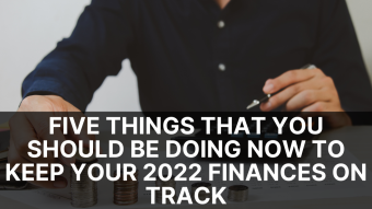 Five Things That You Should Be Doing Now To Keep Your 2022 Finances On Track