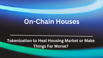 On-Chain Houses: Tokenization to Heal Housing Market or Make Things Far Worse?