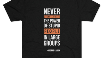 Never Underestimate Stupid People