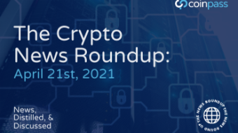 The Crypto Round-Up: April 21st, 2021