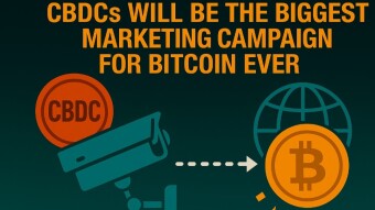 CBDCs Will Be the Biggest Marketing Campaign for Bitcoin Ever