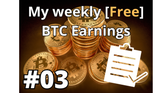 My weekly [Free] BTC Earnings #03 | 30.10
