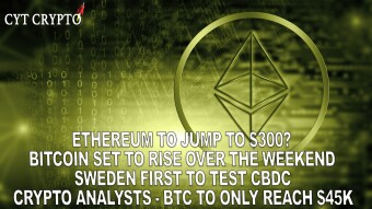 Ethereum Jump to $300 - Bitcoin Set To Rise This Weekend - Sweden First CBDC - BTC Only To $45,000