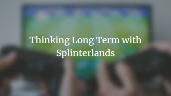 Thinking Long Term with Splinterlands