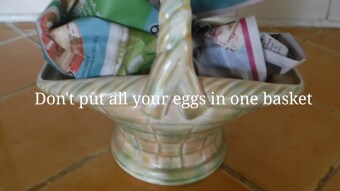 Don't Put all Your Eggs In One Basket