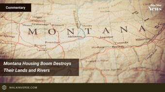 Montana Housing Boom Destroys Their Land and Rivers