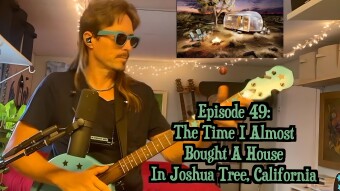 Episode 49: The Time I Almost Bought A House in Joshua Tree, California