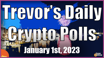 TREVOR'S DAILY CRYPTO POLLS - January 1st, 2023 🎉
