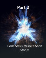 Code Stasis: Vessel's Short Stories. Part 2