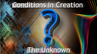 5 Conditions Of Existence, Evident in All Things; Condition 1. The Unknown