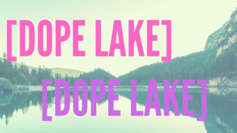 The Dope Lake