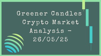 Greener Candles Crypto Market Analysis — 26/05/25