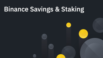 Earn on your idle assets without losing sight of them: Binance Savings & Staking