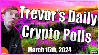TREVOR'S DAILY CRYPTO POLLS - March 15th, 2024 🏆