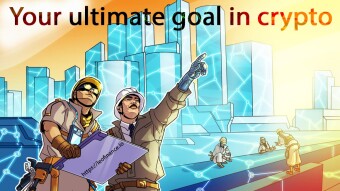 Your ultimate goal in crypto