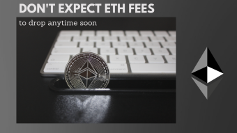 Don't expect ETH Fees to drop anytime soon