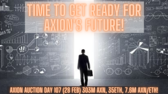 Axion Auction Day 107 (28 Feb) 303M AXN, 35ETH, 7.6M AXN/ETH! Time to Get Ready for Axion's Future!