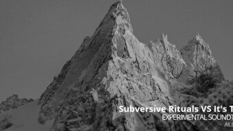 Subversive Rituals VS It's Time - Experimental Soundtrack