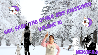Girl from the other side! Riassunto vol 10!