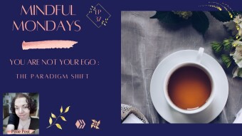You Are Not Your Ego The Paradigm Shift | Mindful Mondays Ep 37