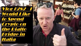 Vlog #282 - I Would Like to Spend Crypto on the Rialto Bridge in Italia