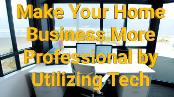 Utilizing Tech To Make Your Home Business More Professional