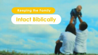 KEEPING THE FAMILY INTACT BIBLICALLY