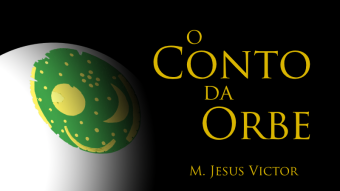 O Conto da Orbe | Sinopse