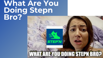 What are you doing StepnBro?